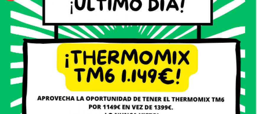 ¡¡Tu Thermomix® TM6 al mejor precio, ¡más barata que nunca, aprovecha este súper descuento de 350€!