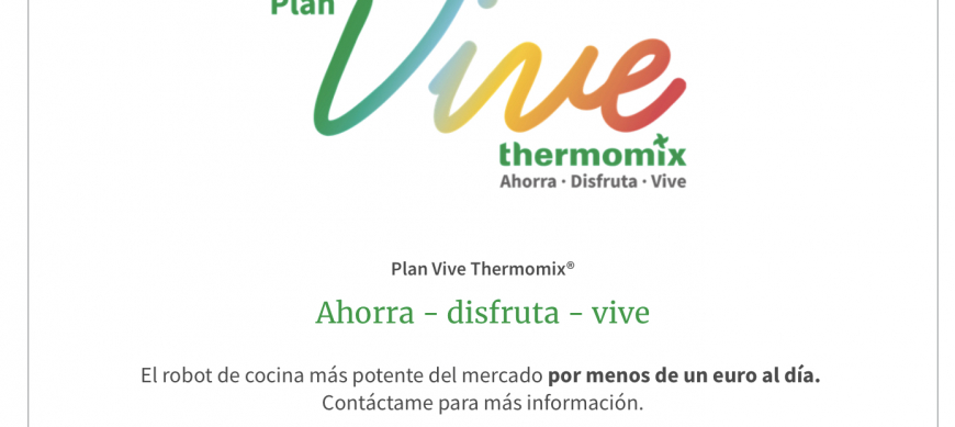 PLAN VIVE Thermomix® , Ahorra, Disfruta y Vive