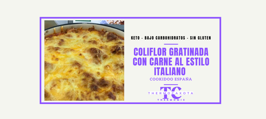 Coliflor gratinada con carne al estilo italiano - Recetas Keto / Sin Gluten con Thermomix® 
