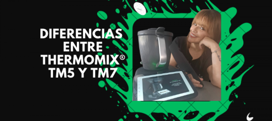 Diferencias entre Thermomix® TM5 y TM7: mejoras y por qué cambiar.