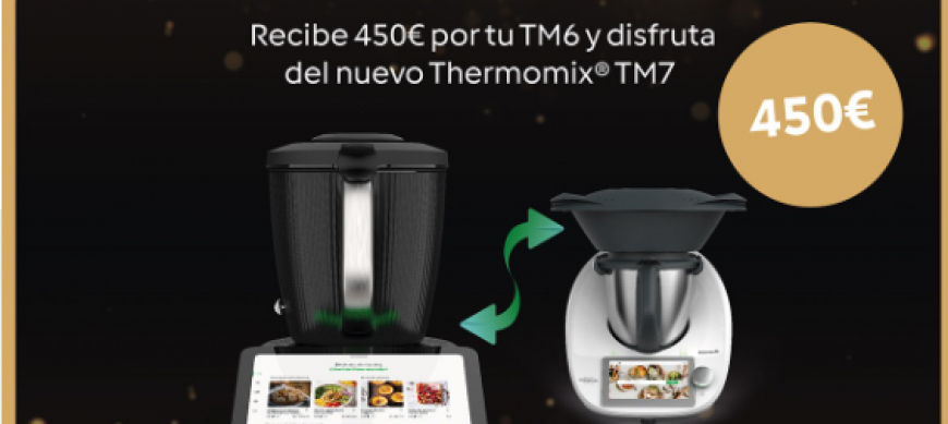 Thermomix® Tm7 a 1099€ entregando tu Thermomix® Tm6. PLAN RENOVE TM6.Promoción renove