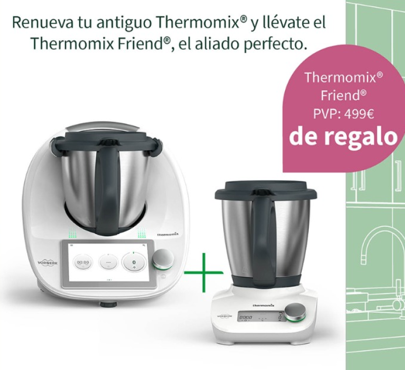 Promociones ¡Vuelve el RENOVE! Cambia tu antiguo Thermomix® por TM6 y de regalo te llevas Thermomix Friend®