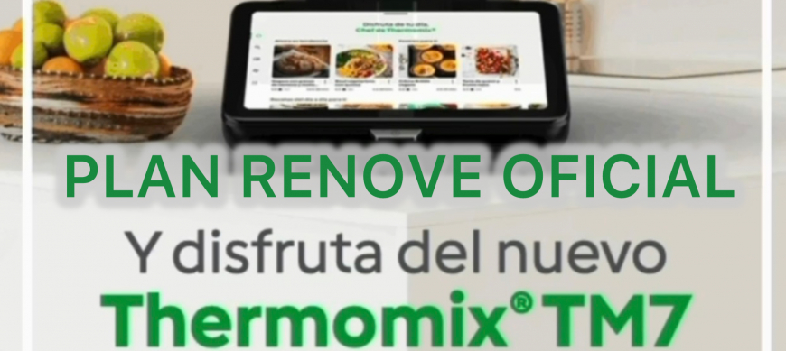 El primer plan Renove TM7 Oficial de Thermomix® !!