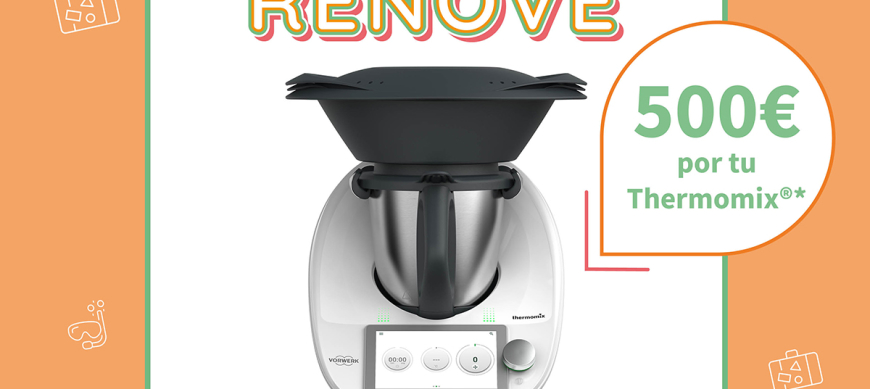 Renueva tu antiguo Thermomix® !!