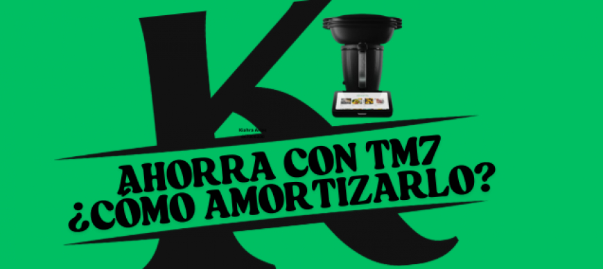 ¿Vale la pena comprar Thermomix® TM7? Cómo amortizar su precio desde el primer día. Ahorra con TM7