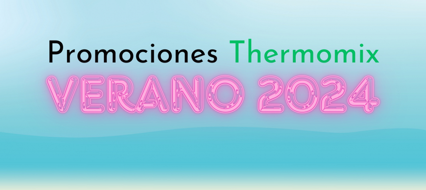 Promociones Thermomix® Verano 2024