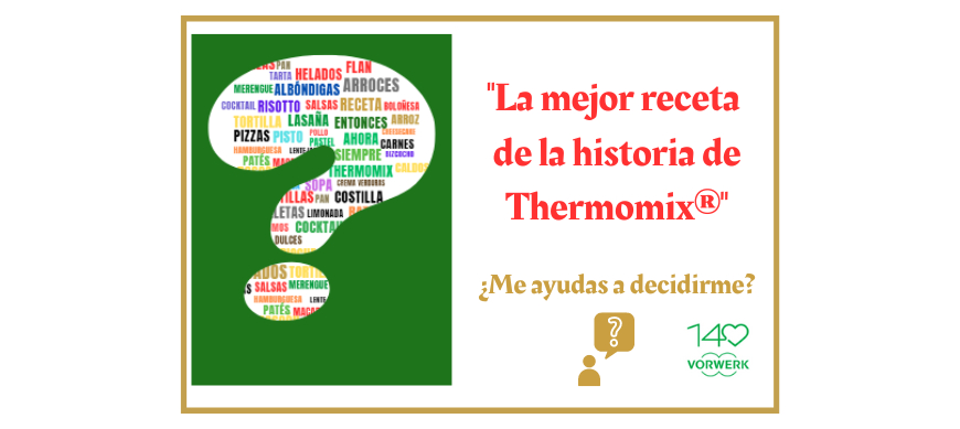 La mejor receta de la historia de Thermomix® - ¿Me ayudas a escogerla?