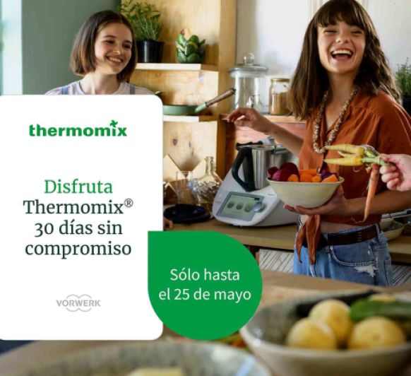 Disfruta de el Thermomix® 30 días sin compromiso el mes de mayo a junio