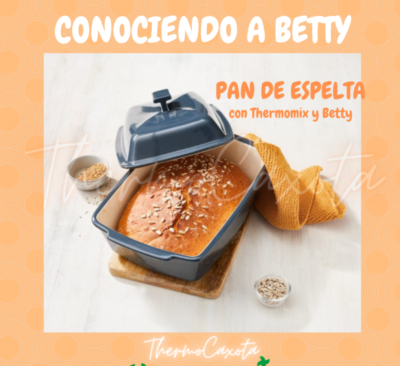 PAN DE ESPELTA CON Thermomix® - CONOCIENDO A BETTY