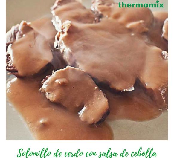 SOLOMILLO DE CERDO CON SALSA DE CEBOLLA - Thermomix® 