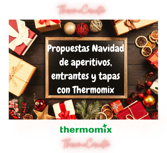 PROPUESTAS NAVIDAD DE APERITIVOS, ENTRANTES Y TAPAS CON Thermomix® 