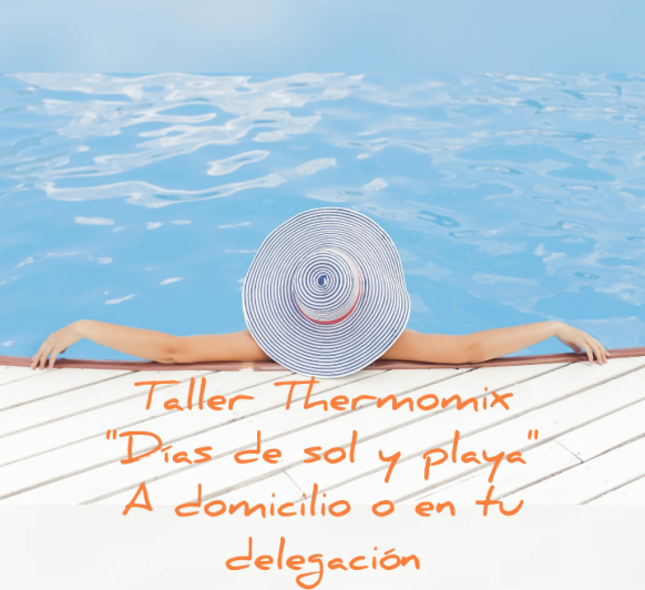 TALLER COMBATE EL CALOR CON Thermomix® ~DIAS DE SOL Y PLAYA!!!