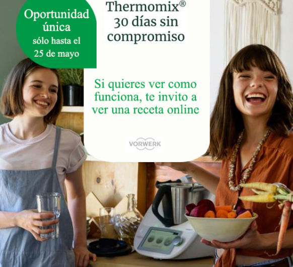 Thermomix® - PRUEBA Y DISFRUTA DURANTE 30 DIAS SIN COMPROMISO - MAYO 2020
