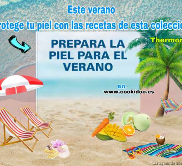 COLECCIÓN PREPARA TU PIEL PARA EL VERANO CON Thermomix® 